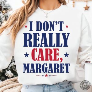 I Dont Really Care Margaret Funny Shirt honizy 5