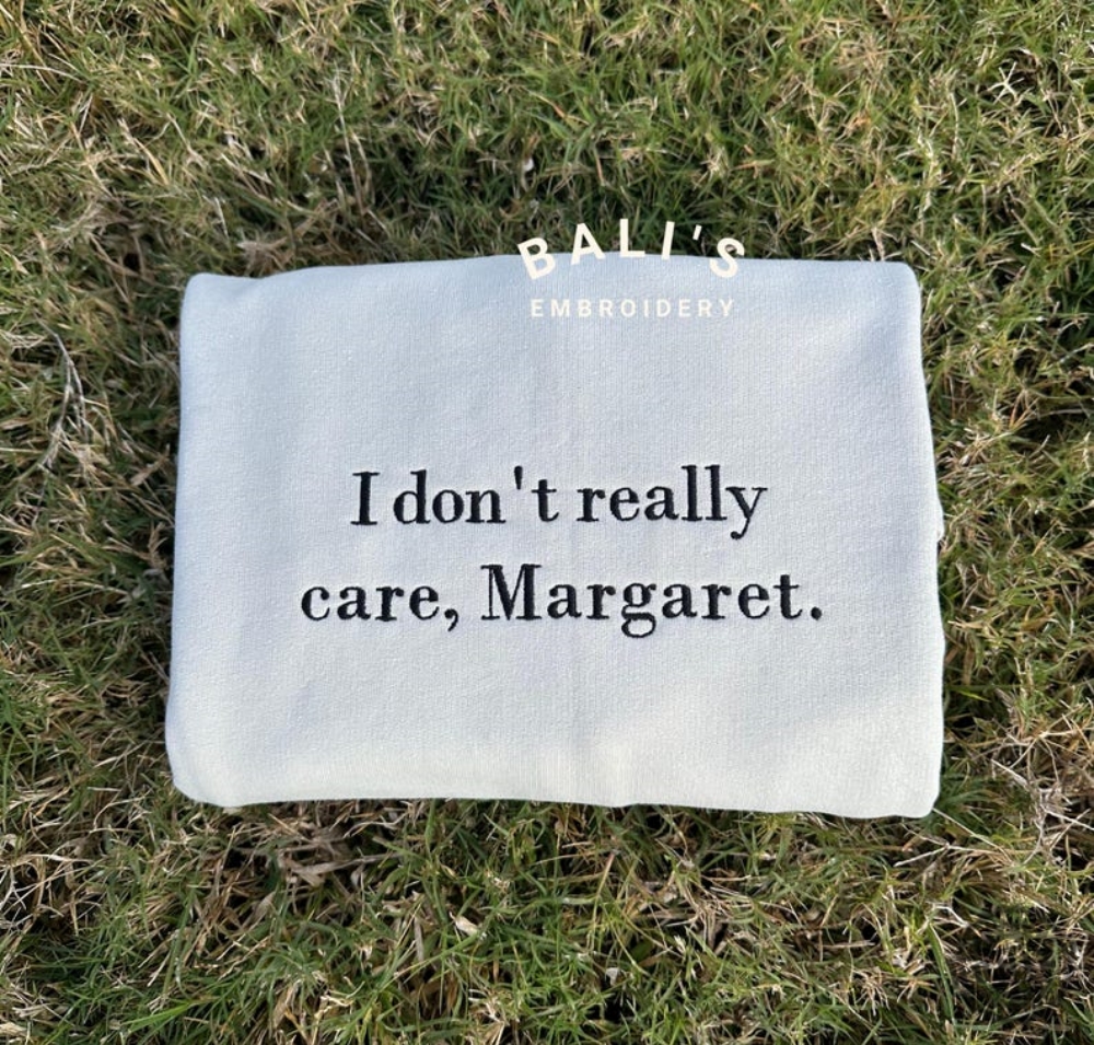 I Dont Really Care Margaret Embroidered Shirt