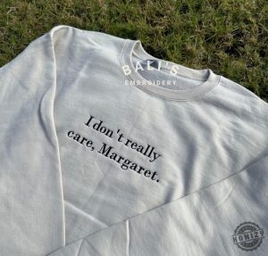 I Dont Really Care Margaret Embroidered Shirt honizy 3