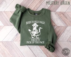 Born To Dilly Dally Forced To Pick Up The Pace Goose Raccoon Shirt honizy 4