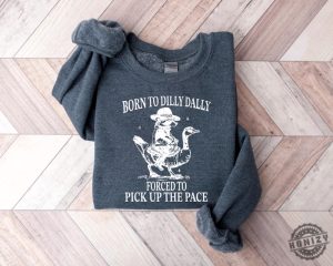 Born To Dilly Dally Forced To Pick Up The Pace Goose Raccoon Shirt honizy 5