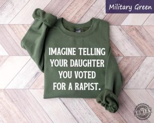 Imagine Telling Your Daughter You Voted For A Rapist Feminist Protest Shirt honizy 3