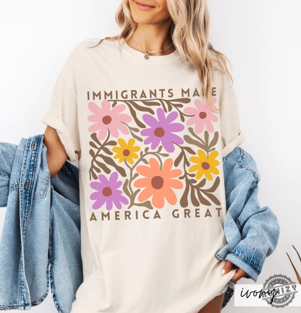 Immigrants Make America Great Shirt Matisse Inspired Floral Political Activism Progressive Pro Immigration Wildflower Gift