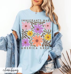 Immigrants Make America Great Shirt Matisse Inspired Floral Political Activism Progressive Pro Immigration Wildflower Gift honizy 3 1