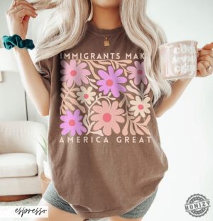 Immigrants Make America Great Shirt Matisse Inspired Floral Political Activism Progressive Pro Immigration Wildflower Gift honizy 5 1