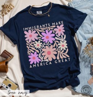 Immigrants Make America Great Shirt Matisse Inspired Floral Political Activism Progressive Pro Immigration Wildflower Gift honizy 6 1