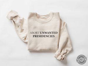 Abort Unwanted Presidencies Shirt honizy 2