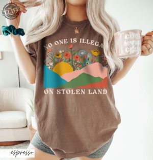 No One Is Illegal On Stolen Land Progressive Colorful Floral Boho Landscape Political Activism Pro Immigration Gift honizy 5