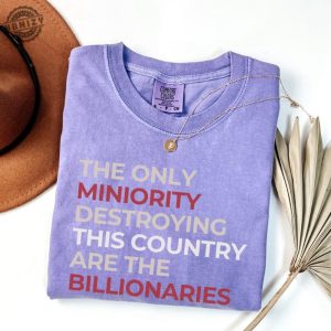 The Only Minority Destroying This Country Are Billionaires Tshirt honizy 3