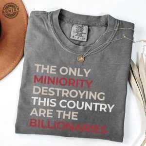 The Only Minority Destroying This Country Are Billionaires Tshirt honizy 4