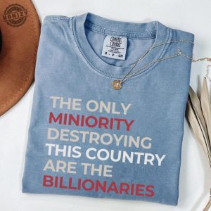 The Only Minority Destroying This Country Are Billionaires Tshirt honizy 6