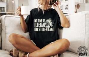 No One Is Illegal On Stolen Land Shirt honizy 1 2