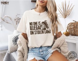 No One Is Illegal On Stolen Land Shirt honizy 2 2