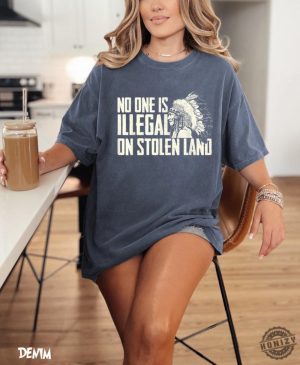 No One Is Illegal On Stolen Land Shirt honizy 5