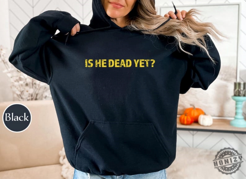 Is He Dead Yet Anti Trump Anti Republican Trendy Shirt 6 Is He Dead Yet Anti Trump Anti Republican Trendy Shirt
