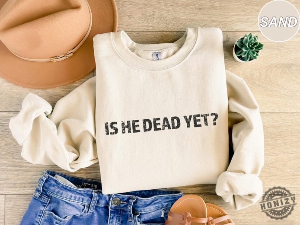 Is He Dead Yet Anti Trump Anti Republican Trendy Shirt 11 Is He Dead Yet Anti Trump Anti Republican Trendy Shirt