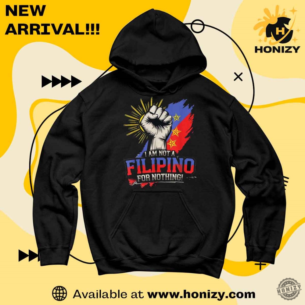 I Am Not Filipino For Nothing Shirt 4 I Am Not Filipino For Nothing Shirt