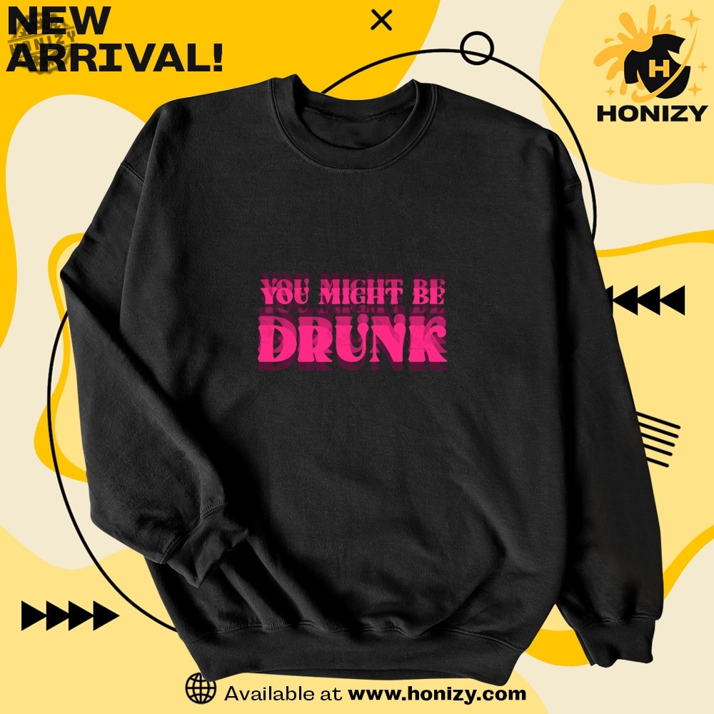 You Might Be Drunk Gift For Drink Lovers 4 You Might Be Drunk Gift For Drink Lovers