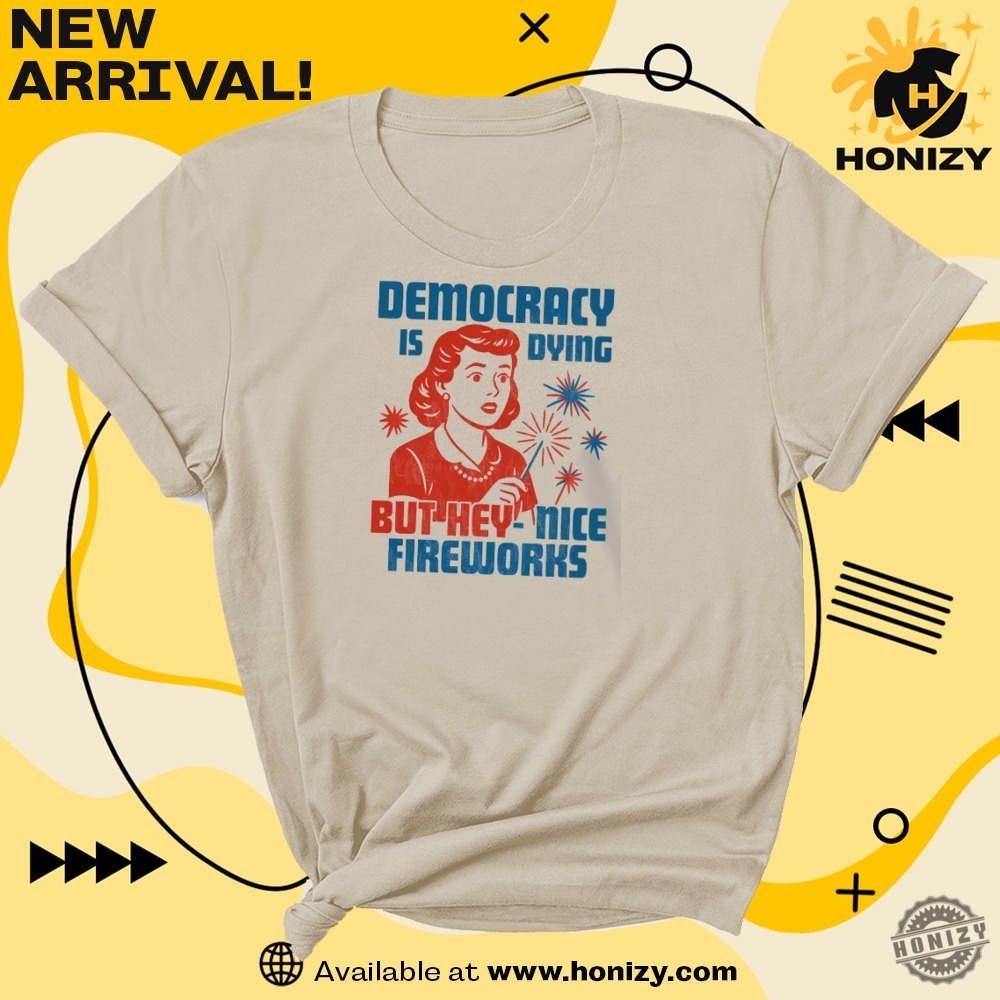 The internet’s favorite shirt today! 7 Democracy Is Dying Fourth Of July Protest Usa Graphic Unisex Trending Shirt