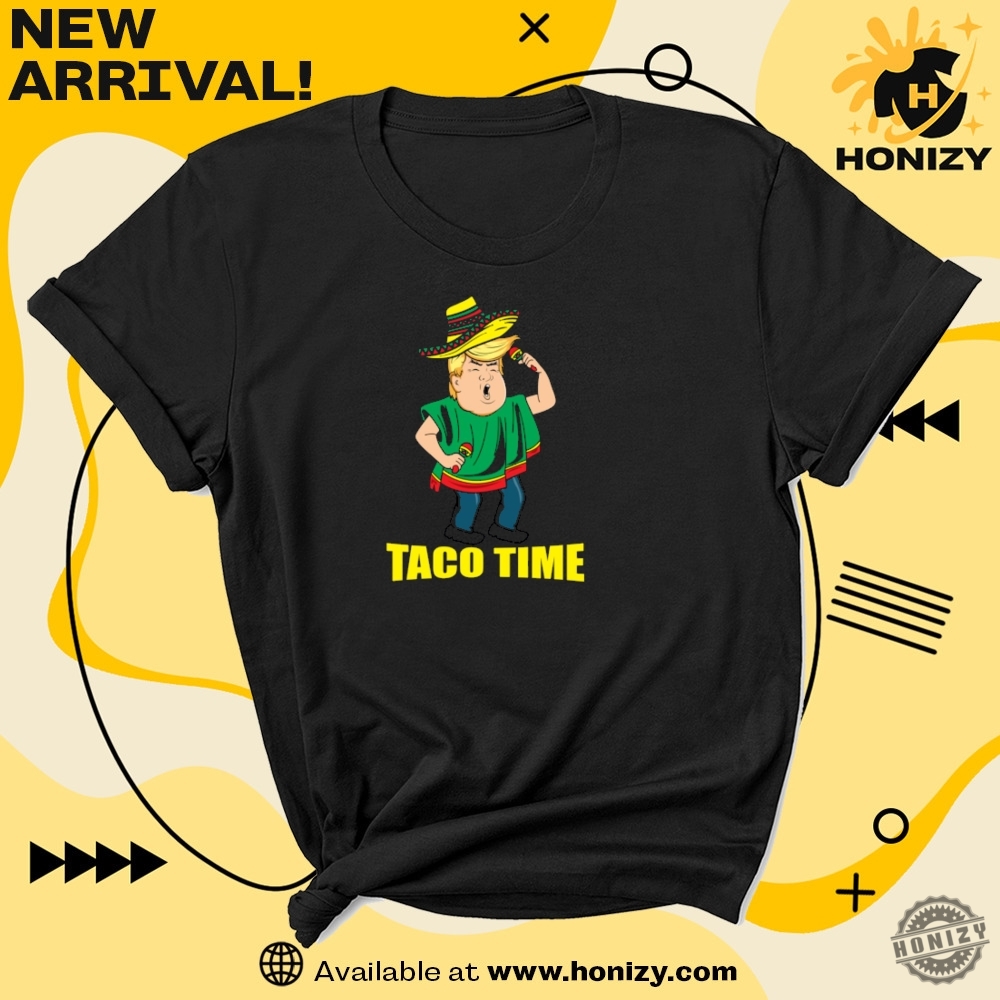 Taco Time Donald Trump Cinco De Mayo Taco Lover Funny Trending Shirt 7 Taco Time Donald Trump Cinco De Mayo Taco Lover funny trending Shirt