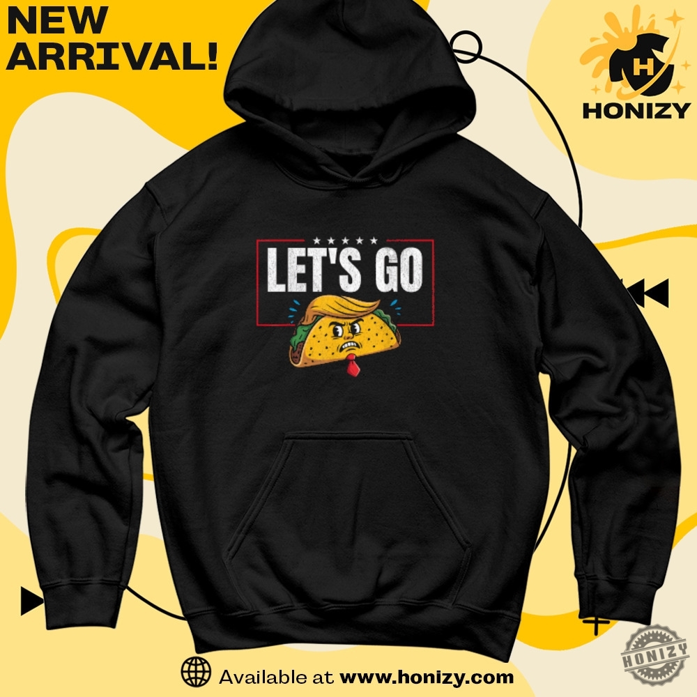 Trump Taco Shirt, I Have Friends Everywhere shirt 7 Lets Go Taco Trump Always Chickens Out Funny Trending Shirt