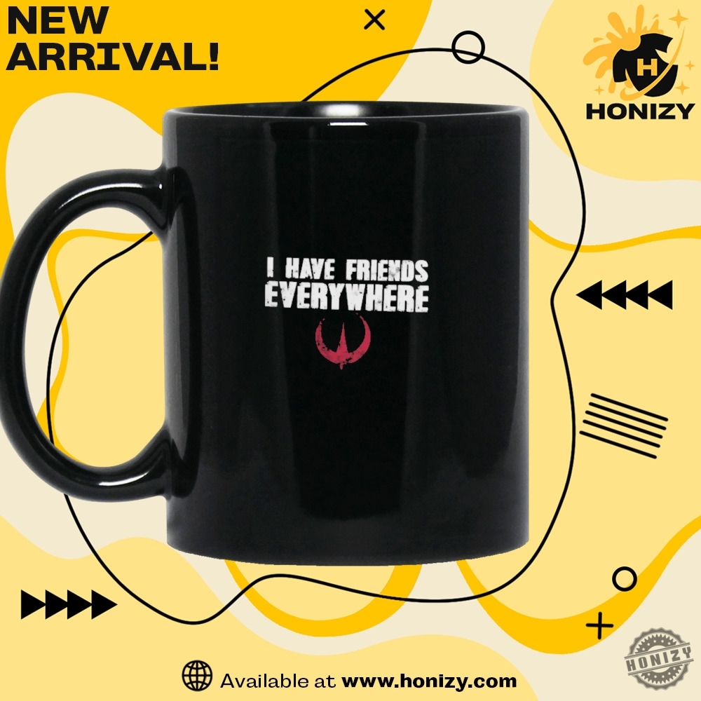 I Have Friends Everywhere Shirt 5 I Have Friends Everywhere shirt