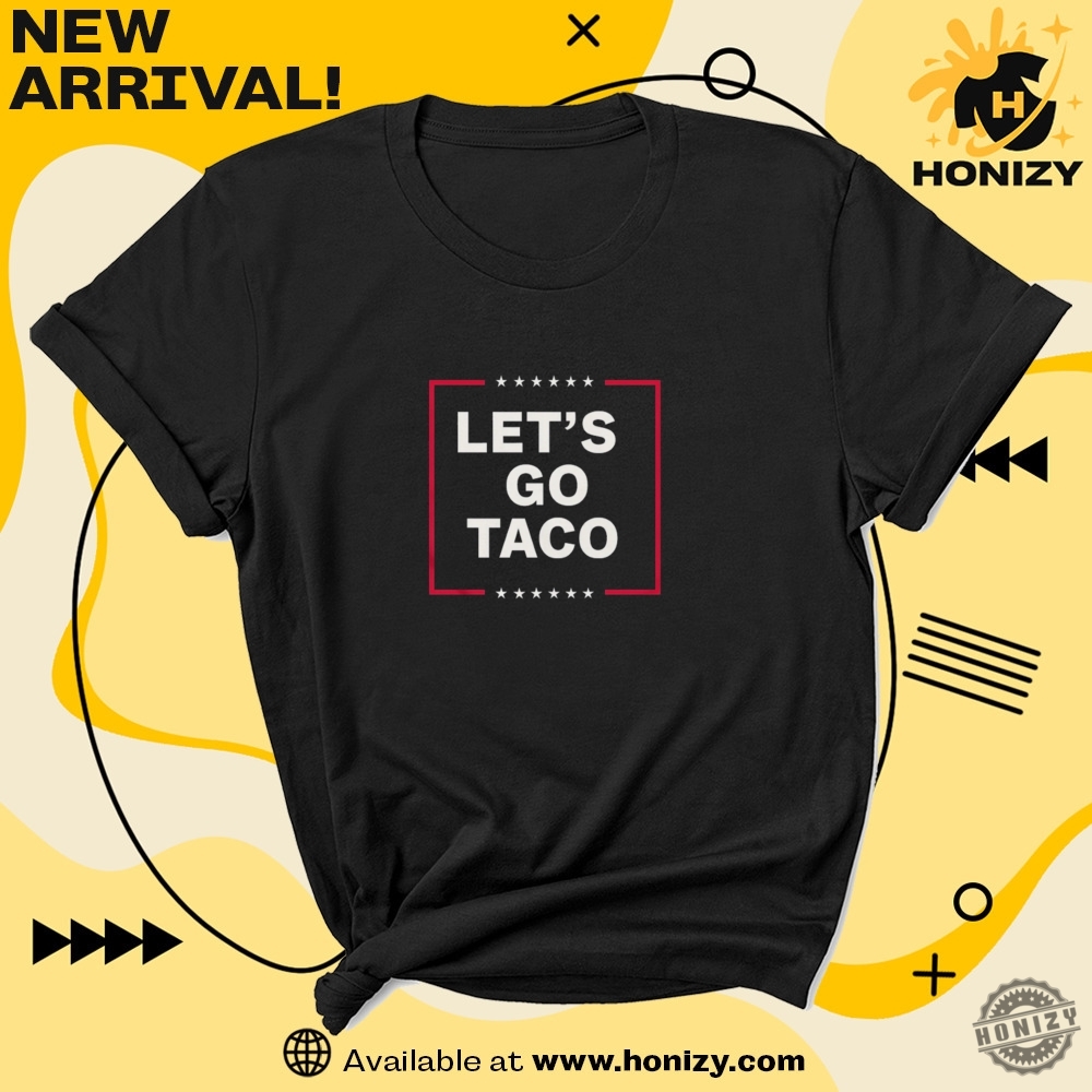 Anti Trump Tshirt Lets Go Taco Shirt 7 Anti Trump Tshirt Lets Go Taco Shirt honizy 4