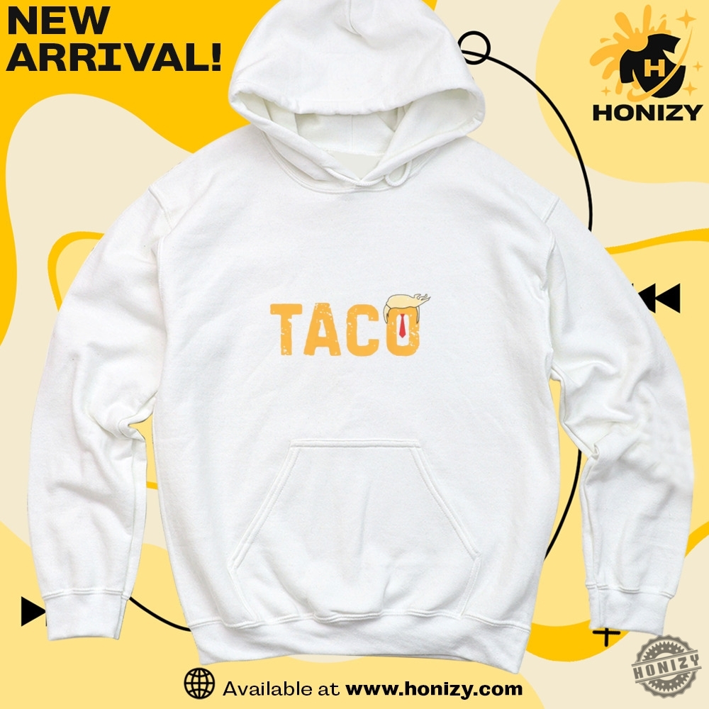 Let's Go TACO Trump Shirt 19 Taco Chicken Tshirt Trump Always Chickens Out Hoodie Activism Sweatshirt Subtle Fdt Shirt