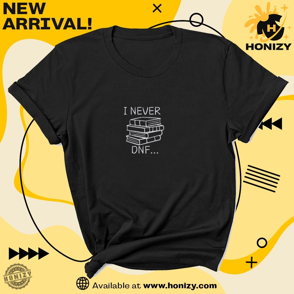 I Never Dnf Trendy Unisex Shirt 7 I Never Dnf trendy unisex Shirt