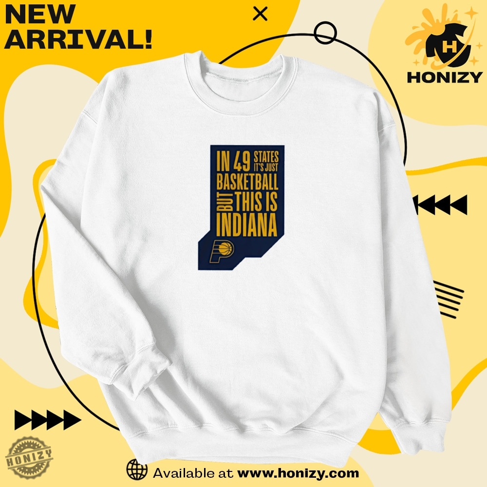 Nba Indiana Pacers In 49 States Its Just Basketball But This Is Indiana Shirt 6 NBA Indiana Pacers in 49 states it’s just basketball but this is Indiana shirt