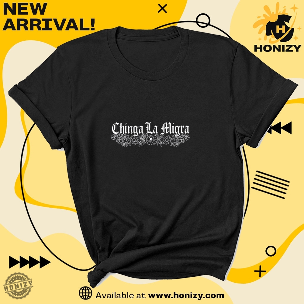 Chinga La Migra Human Rights Mexican Pride Freedom Social Justice Protest End Ice Shirt 7 Chinga La Migra Human Rights Mexican Pride Freedom Social Justice Protest End ICE Shirt