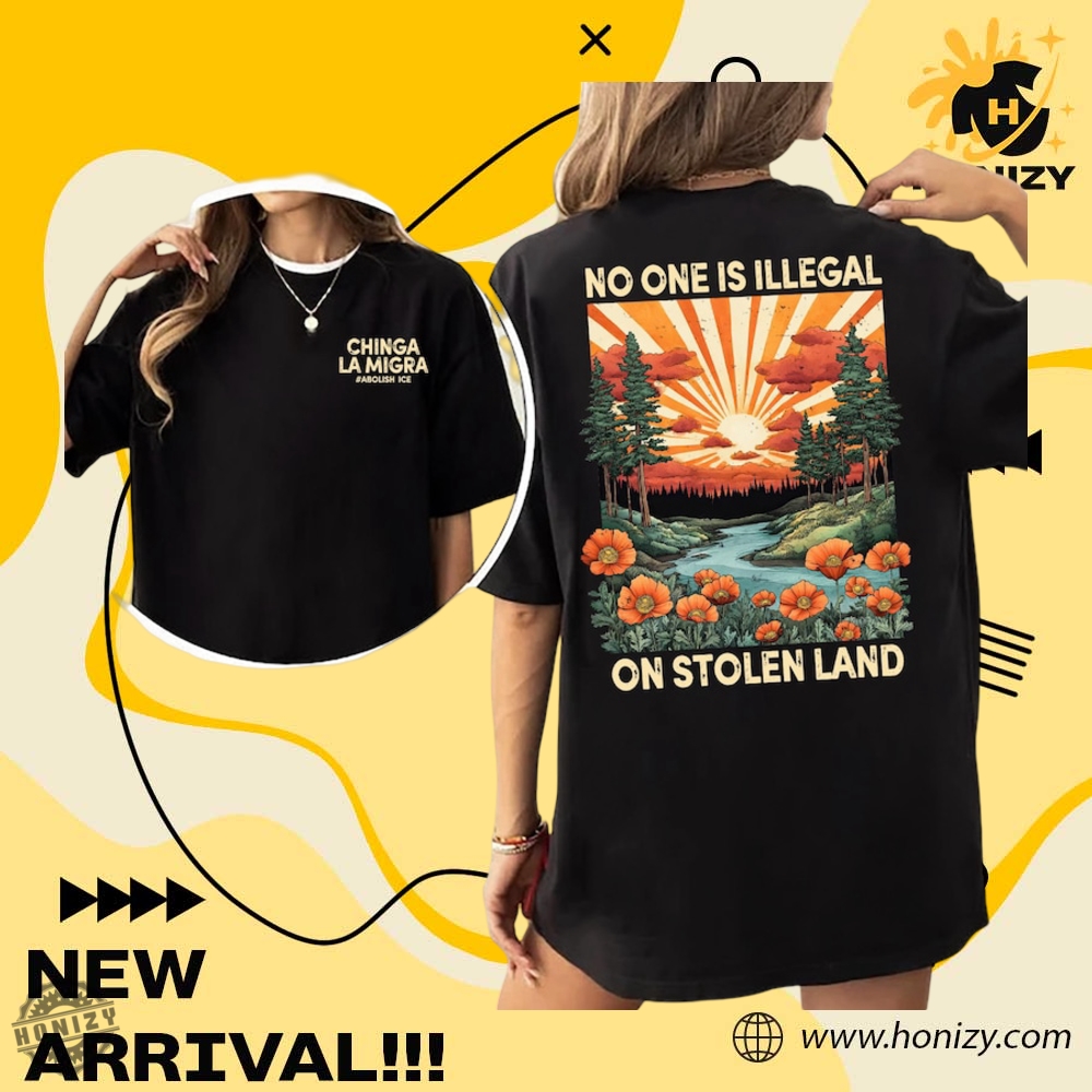 Fuck ICE Tee Abolish ICE Chinga La Migra Shirt 14 No Human Is Illegal On Stolen Island Chinga La Migra Unisex Shirt