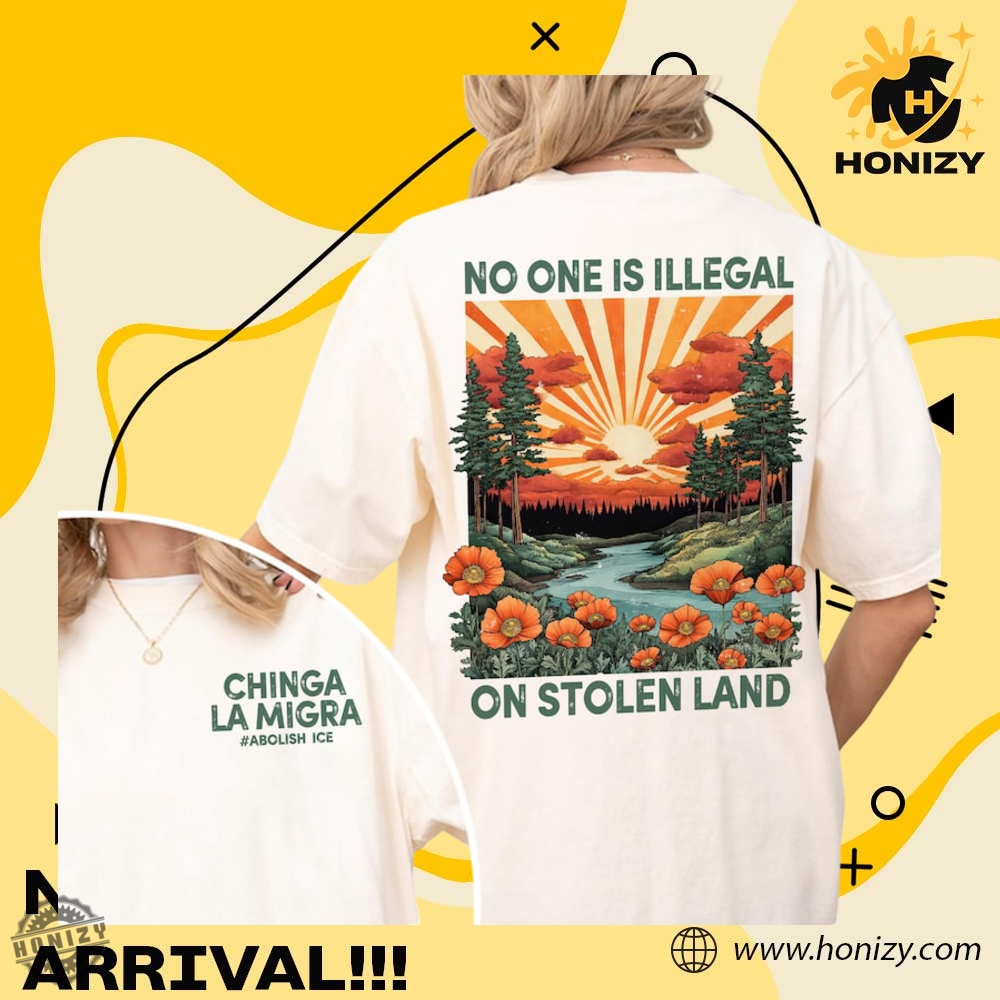 No Human Is Illegal On Stolen Island Chinga La Migra Unisex Shirt 3 No Human Is Illegal On Stolen Island Chinga La Migra unisex Shirt
