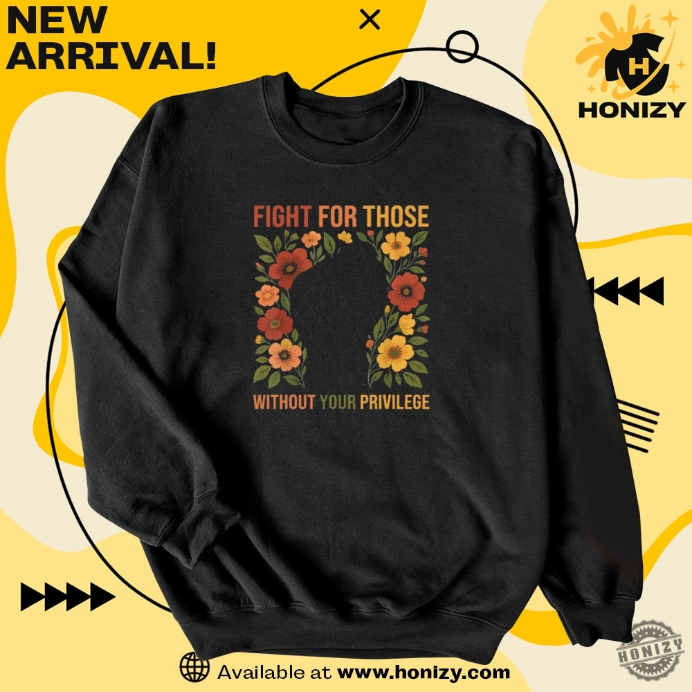 Fight For Those Without Your Privilege Racial Equality Unisex Vintage Shirt 6 Fight For Those Without Your Privilege Racial Equality unisex vintage Shirt