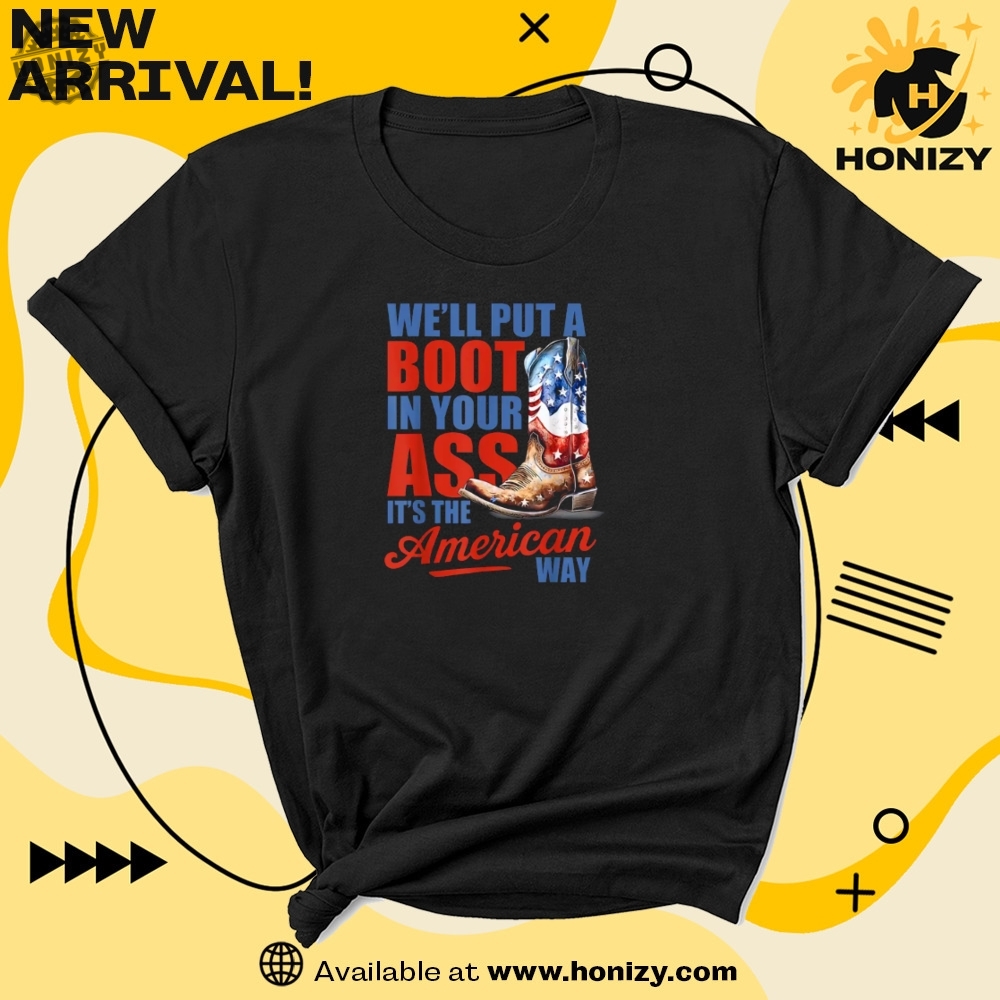 Well Put A Boot In Your Ass Gift For Country Music Lovers Western Cowgirl Usa Flag 4Th Of July Unisex Trendy Shirt 7 Well Put A Boot In Your Ass Gift For Country Music Lovers Western Cowgirl Usa Flag 4Th Of July Unisex Trendy Shirt honizy 4