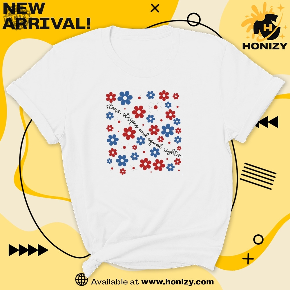 Stars Stripes And Equal Rights Retro Floral 4Th Of July Unisex Trendy Shirt 7 Stars Stripes And Equal Rights Retro Floral 4th Of July unisex trendy Shirt