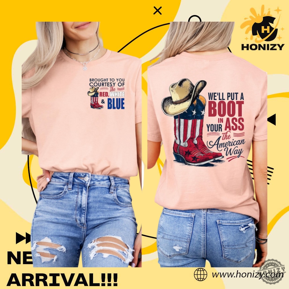 Brought To You Courtesy Of The Red White Blue Well Put A Boot In Your Ass Its The American Way Unisex Trendy Shirt 3 Brought To You Courtesy Of The Red White & Blue We’ll Put A Boot In Your Ass It’s The American Way unisex trendy Shirt